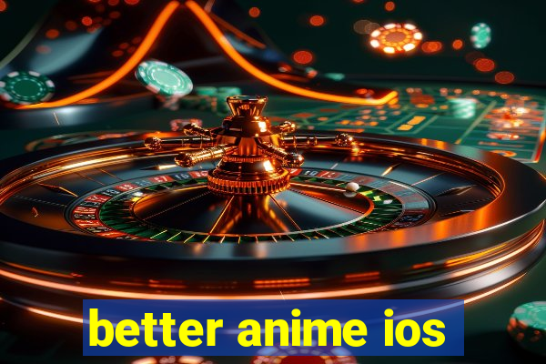 better anime ios